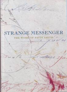 -Strange messenger ; works by Patti Smith